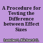 A Procedure for Testing the Difference between Effect Sizes