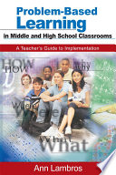 Problem-based learning in middle and high school classrooms : a teacher's guide to implementation /