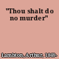 "Thou shalt do no murder"