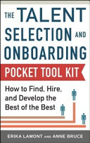 The talent selection and onboarding pocket tool kit : how to find, hire, and develop the best of the best /