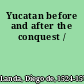Yucatan before and after the conquest /