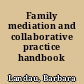 Family mediation and collaborative practice handbook /