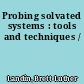 Probing solvated systems : tools and techniques /