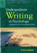 Undergraduate writing in psychology : learning to tell the scientific story /