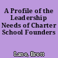 A Profile of the Leadership Needs of Charter School Founders