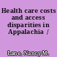 Health care costs and access disparities in Appalachia  /