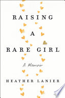 Raising a rare girl : a memoir /