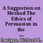 A Suggestion on Method The Ethics of Persuasion in the Beginning Speech Course /
