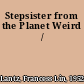 Stepsister from the Planet Weird /
