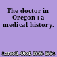 The doctor in Oregon : a medical history.