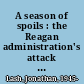 A season of spoils : the Reagan administration's attack on the environment /