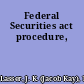 Federal Securities act procedure,