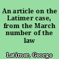 An article on the Latimer case, from the March number of the law reporter
