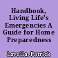 Handbook, Living Life's Emergencies A Guide for Home Preparedness /