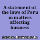 A statement of the laws of Peru in matters affecting business /
