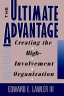 The ultimate advantage : creating the high-involvement organization /