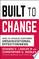 Built to change : how to achieve sustained organizational effectiveness /
