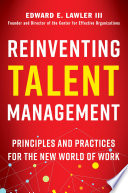 Reinventing Talent Management : Principles and Practices for the New World of Work.