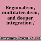 Regionalism, multilateralism, and deeper integration /