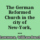 The German Reformed Church in the city of New-York, in the Court for the Correction of Errors, Jacob F. Miller, et al., appellants, vs. Henry Gable, et al., respondents