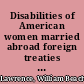 Disabilities of American women married abroad foreign treaties of the United States in conflict with state laws relative to the transmission of real estate to aliens /