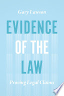 Evidence of the law : proving legal claims /