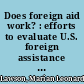 Does foreign aid work? : efforts to evaluate U.S. foreign assistance  /