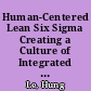 Human-Centered Lean Six Sigma Creating a Culture of Integrated Operational Excellence.