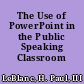 The Use of PowerPoint in the Public Speaking Classroom
