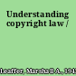 Understanding copyright law /