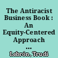 The Antiracist Business Book : An Equity-Centered Approach to Work, Wealth, and Leadership /