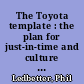 The Toyota template : the plan for just-in-time and culture change beyond lean tools /