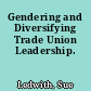 Gendering and Diversifying Trade Union Leadership.