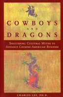 Cowboys and dragons : shattering cultural myths to advance Chinese-American business /