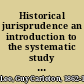 Historical jurisprudence an introduction to the systematic study of the development of law /