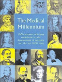 The medical millennium : 1000 pioneers who have contributed to the development of medicine over the last 1000 years /