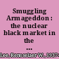 Smuggling Armageddon : the nuclear black market in the Former Soviet Union and Europe /