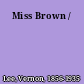 Miss Brown /