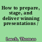 How to prepare, stage, and deliver winning presentations /