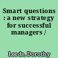 Smart questions : a new strategy for successful managers /