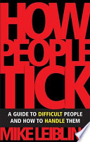 How people tick : a guide to difficult people and how to handle them /