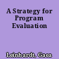 A Strategy for Program Evaluation