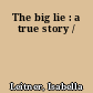 The big lie : a true story /