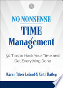 No nonsense time management : 50 tips to hack your time and get everything done /