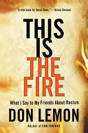 This is the fire : what I say to my friends about racism /