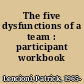The five dysfunctions of a team : participant workbook /