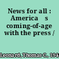 News for all : Americaơs coming-of-age with the press /