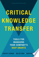 Critical knowledge transfer : tools for managing your company's deep smarts /