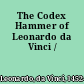 The Codex Hammer of Leonardo da Vinci /