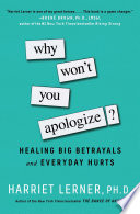 Why Won't You Apologize? : Healing Big Betrayals and Everyday Hurts.